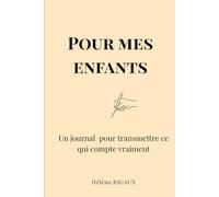 Pour mes enfants: Un journal pour transmettre ce qui compte vraiment