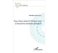 Pour mieux amarrer l'Afrique noire à l'économie mondiale globalisée - Mamadou Lamine Sylla - L'harmattan - broché - Etude