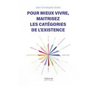 Pour mieux vivre, maitrisez les catégories de l'existence - Jean-Christophe Godin - Verone Eds - broché - Essai