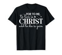 pour Moi, Vivre C'est Christ, Mourir C'est Un Gain T-Shirt