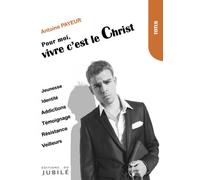 Pour moi, vivre c'est le Christ - Antoine Payeur - Du Jubile - broché - Essai