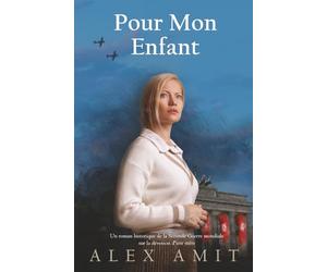Pour Mon Enfant: Un roman historique de la Seconde Guerre mondiale sur la dévotion d'une mère