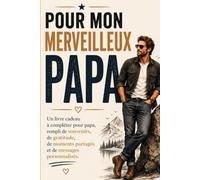 Pour Mon Merveilleux Papa: Un livre cadeau à compléter pour papa, rempli de souvenirs, de gratitude, de moments partagés et de messages personnalisés