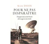 Pour ne pas disparaître Wade Davis (Auteur), Marie-France Girod (Traduction)