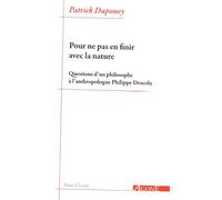 Pour ne pas en finir avec la nature Questions d’un philosophe à l’anthropologue Philippe Descola - Patrick Dupouey - Agone - broché - Essai