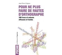 Pour Ne Plus Faire De Fautes D'orthographe - 300 Trucs Et Astuces Efficaces Et Faciles