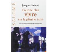 Pour ne plus vivre sur la planète Taire: Une méthode pour mieux communiquer