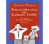 Pour ne plus vivre sur la planète TAIRE. Une méthode pour mieux communiquer
