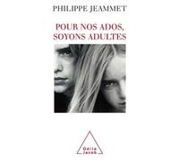 Pour nos ados, soyons adultes - Philippe Jeammet - Odile Jacob - broché - Essai