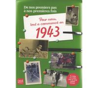 Pour Nous Tout A Commencé En 1943 - De Nos Premiers Pas À Nos Premières Fois
