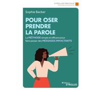 Pour oser prendre la parole: La méthode simple et efficace pour faire passer des messages impactants