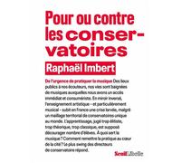 Pour ou contre les conservatoires De l'urgence de pratiquer la musique - Raphaël Imbert - Seuil - broché - Essai