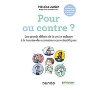 Pour ou contre ?: Les grands débats de la petite enfance à la lumière des connaissances scientifiques
