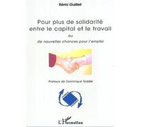 Pour plus de solidarité entre le capital et le travail Ou de nouvelles chances pour l'emploi - Rémi Guillet - L'harmattan - broché - Essai