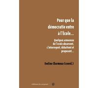 Pour que la démocratie entre à l'École… Quelques amoureux de l’école observent, s’interrogent, débattent et proposent… - Eveline Charmeux - Du Croquant - broché - Essai