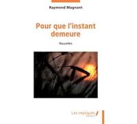 Pour que l'instant demeure Raymond Magnant (Auteur)