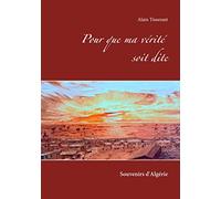 Pour que ma vérité soit dite: Souvenirs d'Algérie