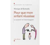 Pour que mon enfant réussisse: Le soutenir et l'accompagner