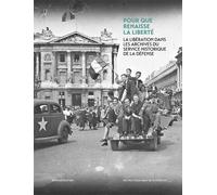 Pour que renaisse la liberté La libération dans les archives du service historique de la défense - Vincent Berne - Silvana Editoriale - relié - Beau livre