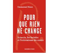 Pour que rien ne change Sciascia, les lucioles et l'extrémisme du centre - Emmanuel Roux - Raisons D'agir Eds - broché - Essai