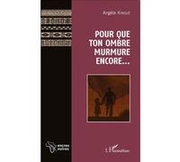 Pour que ton ombre murmure encore... A. Kingue (Auteur)