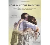 Pour Que Tous Soient Un - Quand L'esprit Saint Fait Tomber Les Murs De Nos Eglises Chrétiennes
