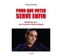 Pour Que Voter Serve Enfin - Manifeste Pour Une Transition Démocratique