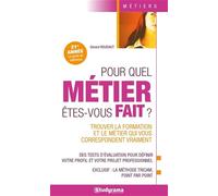 Pour quel métier êtes-vous fait ?: Trouver la formation et le métier qui vous correspondent vraiment