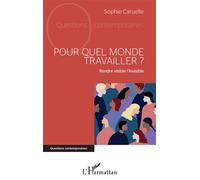 Pour Quel Monde Travailler ? - Rendre Visible L'invisible