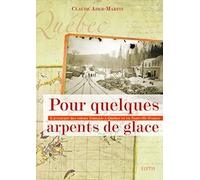 Pour quelques arpents de glace: L'aventure des colons français à Québec et en Nouvelle-France