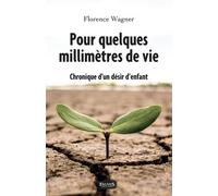 Pour Quelques Milimètres De Vie - Chronique D'un Désir D'enfant