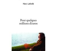 Pour quelques millions d'euros - Marc Laforet - Edilivre-Aparis - broché - Livre