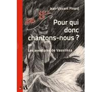 Pour Qui Donc Chantons-Nous ? Ou Les Aventures De Vassilissa