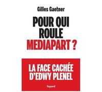 Pour Qui Roule Mediapart ? - La Face Cachée D'edwy Plenel