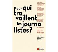 Pour qui travaillent les journalistes ? Les prix Albert-Lond - Hervé Brusini - L'aube Eds De - broché - Essai