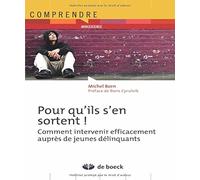 Pour qu'ils s'en sortent !: Comment intervenir efficacement auprès de jeunes délinquants ?