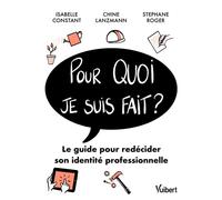 Pour quoi je suis fait ? Le guide pour redécider son identité professionnelle - Isabelle Constant - Vuibert - broché - Guide