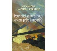 Pour quoi serions-nous encore prêts à mourir ?