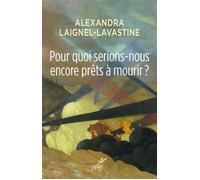 Pour quoi serions-nous encore prêts à mourir ? - Alexandra Laignel-Lavastine - Cerf - broché - Essai