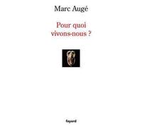 Pour quoi vivons-nous - Marc Augé - Fayard - broché - Etude