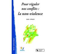 Pour réguler nos conflits : la non-violence: Une énergie, un savoir-faire, une culture