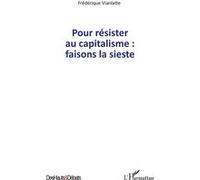 Pour résister au capitalisme : faisons la sieste Frederique Vianlatte (Auteur)