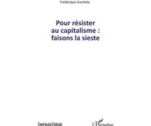 Pour résister au capitalisme : faisons la sieste Frederique Vianlatte (Auteur)
