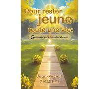 Pour rester Jeune Toute une Vie: 5 Attitudes qui éclairent ce chemin