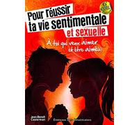 Pour réussir ta vie sentimentale et sexuelle