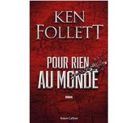 Pour rien au monde Ken Follett (Auteur), Odile Demange (Traduction), Jean-Daniel Brèque (Traduction), Nathalie Gouyé-Guilbert (Traduction), Dominique Haas (Traduction), Christel Gaillard-Paris (Traduc