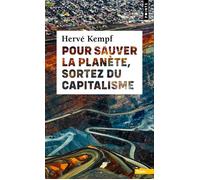 Pour sauver la planète, sortez du capitalisme - Hervé Kempf - Points - Poche - Essai