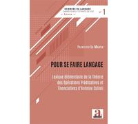 Pour se faire langage Lexique élémentaire de la Théorie des Opérations Prédicatives et Énonciatives d'Antoine Culioli - Francesco La Mantia - Academia Eds - broché - Essai