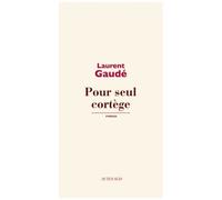 Laurent Gaudé – Pour seul cortège – Roman – Actes Sud – Broché