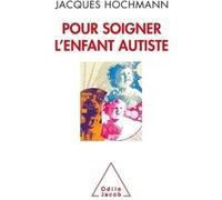 Pour soigner l'enfant autiste Jacques Hochmann (Auteur)